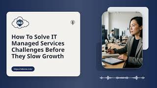 How To Solve IT Managed Services Challenges Before They Slow Growth