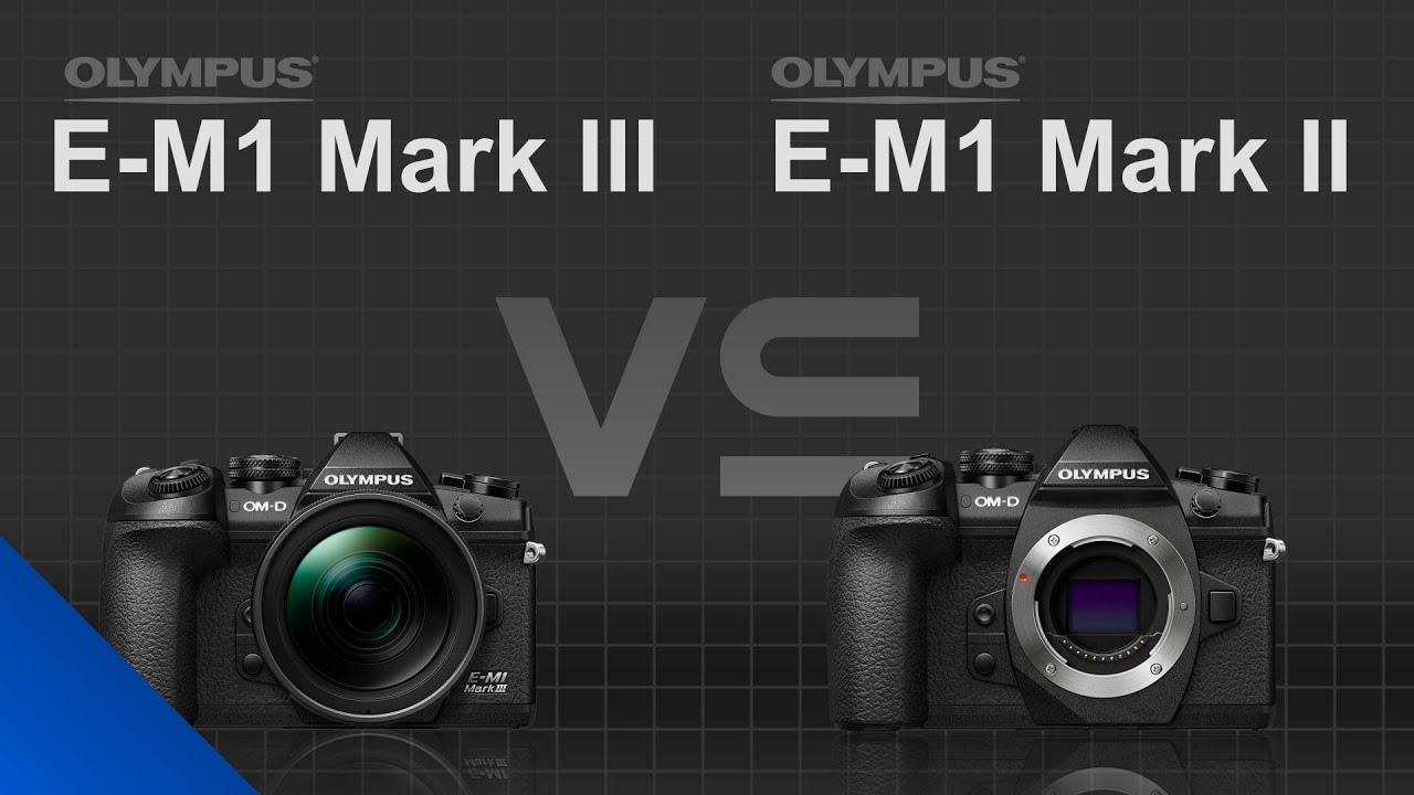 Olympus Om D E M1 Mark Iii Vs Olympus Om D E M1 Mark Ii Youtube Olympus Om D E M1 Mark Iii Vs Olympus Om D E M1 Mark Ii Youtube
