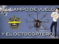 Campo de vuelo y el Octocóptero // Flying club and the Octocopter