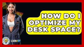 How Do I Optimize My Desk Space? - LearnToDIY360.com