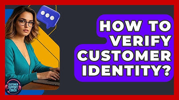 How To Verify Customer Identity? - Customer Support Coach