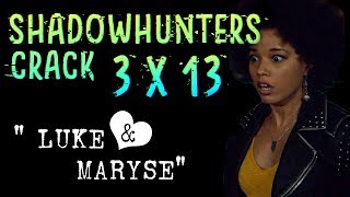 Shadowhunters 3x13 Crack | Luke  Maryse