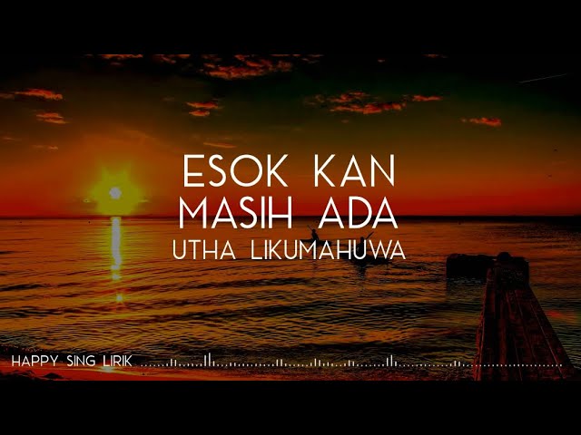 Utha Likumahuwa - Esok Kan Masih Ada (Lirik) class=