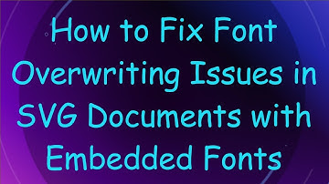 How to Fix Font Overwriting Issues in SVG Documents with Embedded Fonts