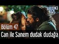 Erkenci Kuş 47. Bölüm - Can İle Sanem Dudak Dudağa