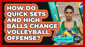 How Do Quick Sets And High Balls Change Volleyball Offense? - The Volleyball Hub