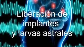 liberacion de implantes y larvas astrales