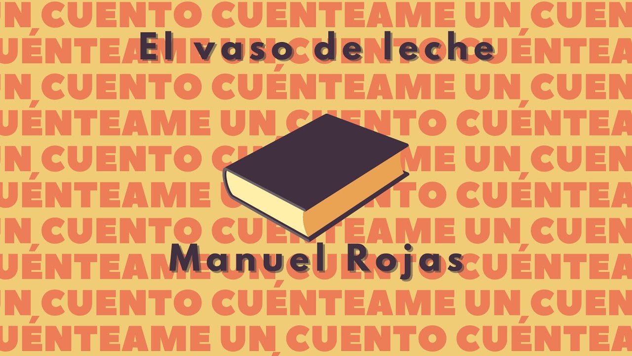 El vaso de leche | Manuel Rojas - YouTube