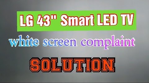 lg43"smart tv white screen complaint solutions...