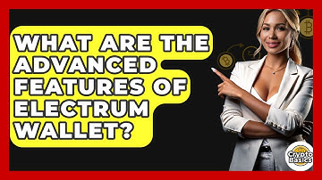 What Are The Advanced Features Of Electrum Wallet? - CryptoBasics360.com