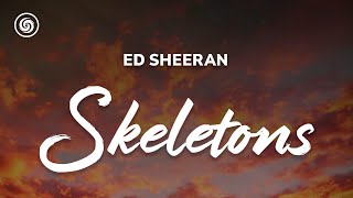 Ed Sheeran - Skeletons (lyrics)