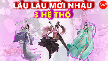 VLTK MOBILE - LÂU LÂU LÂU TA MỚI NHẬU 3 HỆ THỔ 1 LẦN | LnP