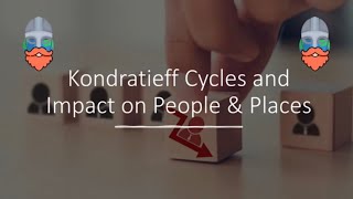 Kondratieff Cycles And Impact On People & Places