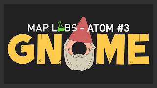 Map Labs Atom #3: Gnome (All Entries No Commentary)