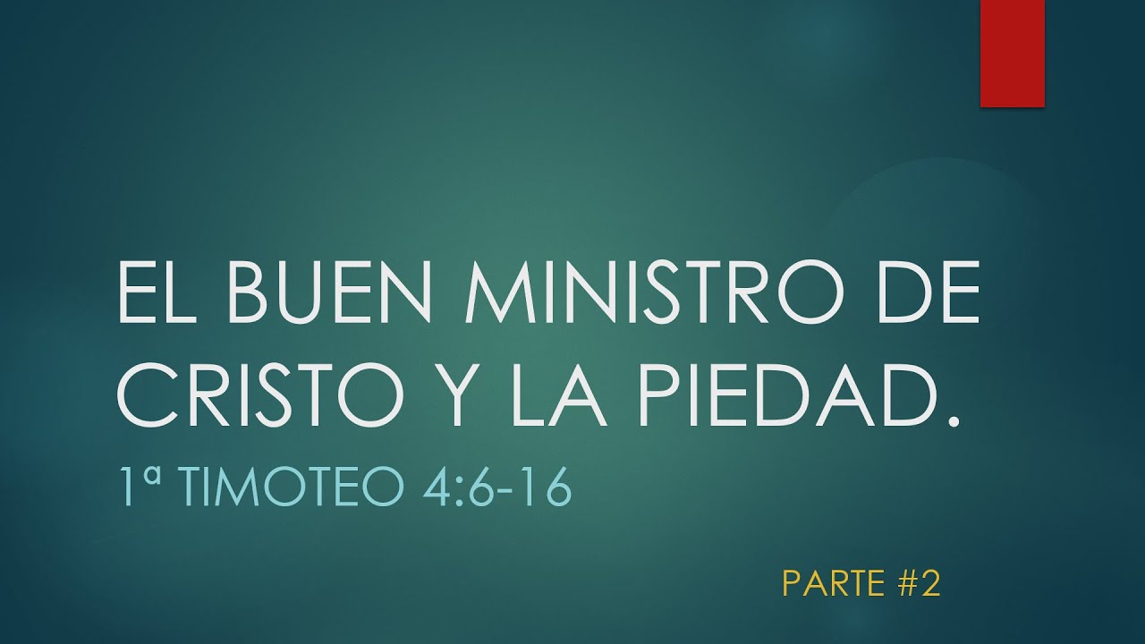 El Buen Ministro de Cristo y la Piedad. 1 Timoteo 4: 6-16. Parte 2