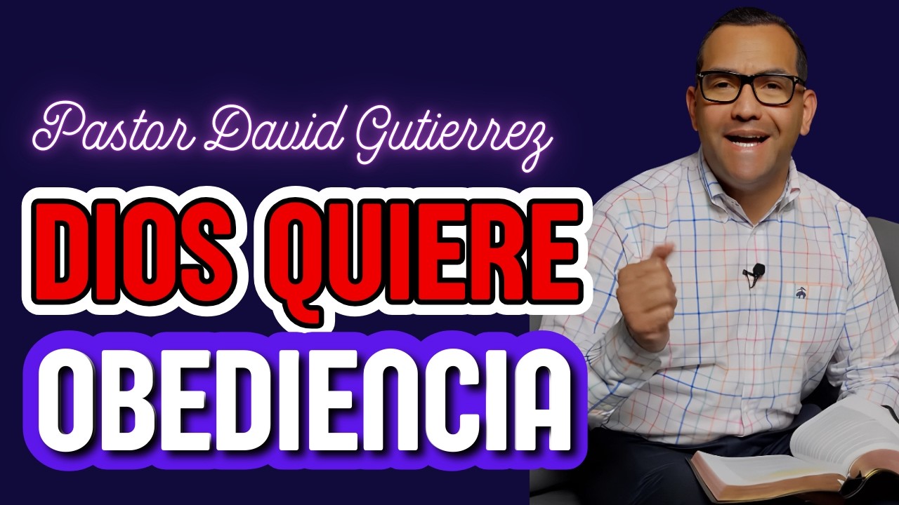 Dios quiere tu obediencia Pastor General David Gutierrez