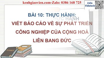 Giáo án powerpoint Bài 10: Thực hành: Viết báo cáo về sự phát triển ... | GA điện tử Địa lí 11 KNTT