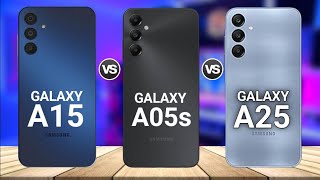 Samsung Galaxy A15 5G Vs Samsung Galaxy A05s Vs Samsung Galaxy A25