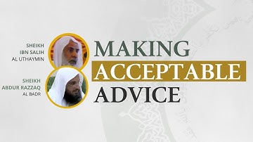 How to Make Advice More Acceptable - Sheikh Abdur Razzaq Al Badr adn Muhammad Ibn Shalih Al Uthaymin