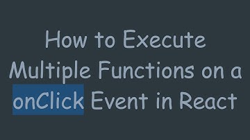 How to Execute Multiple Functions on a onClick Event in React