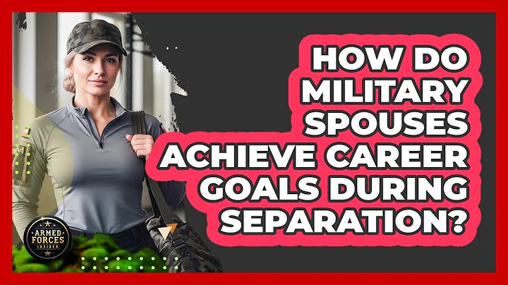 How Do Military Spouses Achieve Career Goals During Separation? - Armed Forces Insider