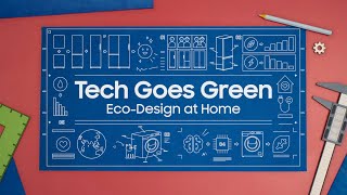 Tech Goes Green - Eco-Design at Home | Presented by Samsung