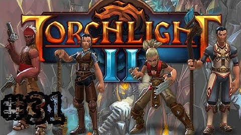 Torchlight II - Walkthrough - Part 31 - Effort - Gameplay Playthrough