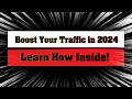 Why the essential guide to boost your websites traffic in 2024 is still important