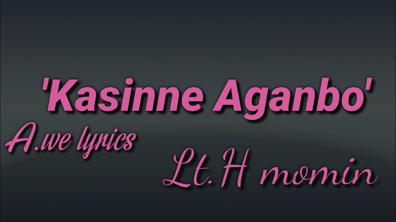 Kasinne aganbo || Lt. Hamilton Momin || lyrics 🎵