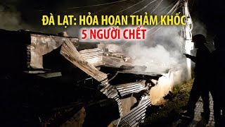 Hỏa hoạn thảm khốc ở Đà Lạt, 5 người chết cháy