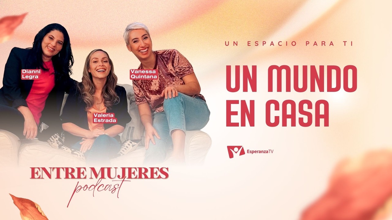 Entre Mujeres Podcast | #4: Un mundo en casa