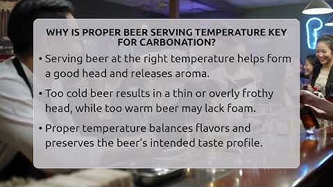 Why Is Proper Beer Serving Temperature Key For Carbonation? - The Pint Guy
