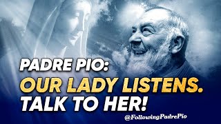 Struggling With Faith? Padre Pio Suggests: Talk Directly To Our Lady