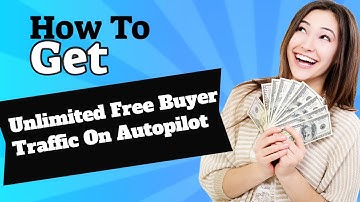 How To Get Unlimited Free Buyer Traffic On Autopilot