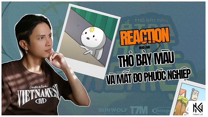 [Neko Reaction] Thỏ Bảy Màu và mắt đo phước nghiệp