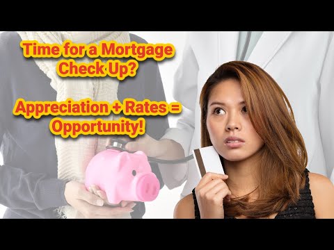 Appreciation + Low Rates = Opportunity! Time for a Mortgage Check Up?