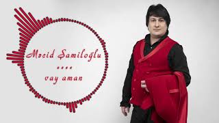 Mecid Shamiloglu Vay Aman