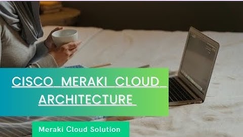 Meraki Cloud Architecture#00