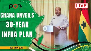 Ghana's president unveils 30-year infrastructure blueprint