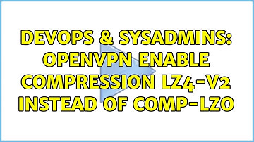 DevOps & SysAdmins: OpenVPN enable compression lz4-v2 instead of comp-lzo