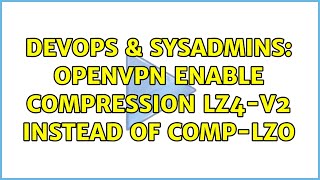 Celebrity DevOps & SysAdmins: OpenVPN enable compression lz4-v2 instead of comp-lzo Net Worth