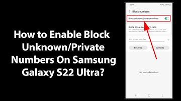 How to Enable Block Unknown/Private Numbers On Samsung Galaxy S22 Ultra?