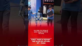 ROBOT “MADE IN VIETNAM” THẬT SỰ ĐỦ SỨC ĐỐI ĐẦU MỸ – TRUNG?