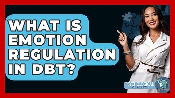 What Is Emotion Regulation In DBT? - Psychological Clarity