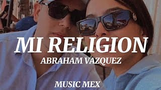 Mi Religión-Abraham Vazquez (Letra)