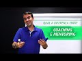 O que é e qual a diferença entre coaching e mentoring?