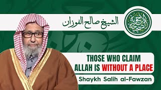 Does Allah Have a Makan (Place)? Ruling on Denying It | Shaykh Salih al-Fawzan