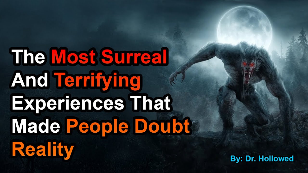 Terrifying Experience The Most Surreal And Terrifying Experiences That Made People Doubt ...