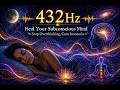 432Hz – Heal Your Subconscious Mind • Stop Overthinking, Cure Insomnia