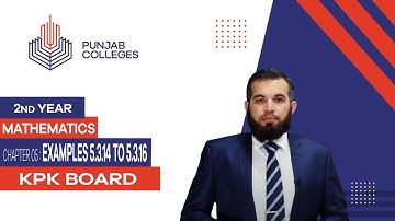 PGC Lectures-Inter Part 2-KPK Board-Mathematics-Chapter 05 - Examples 5.3.14, 5.3.16